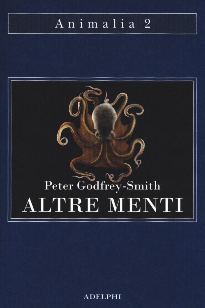 Altre menti. Il polpo, il mare e le remote origini della coscienza