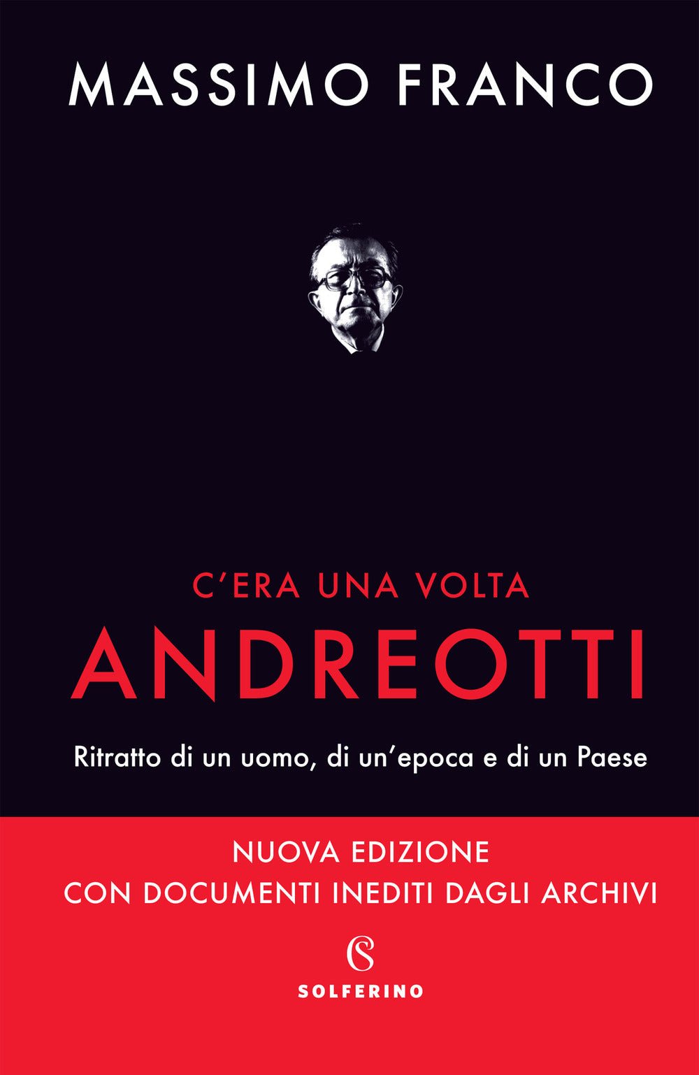 C'era una volta Andreotti. Ritratto di un uomo, di un'epoca e di un Paese. Nuova ediz.