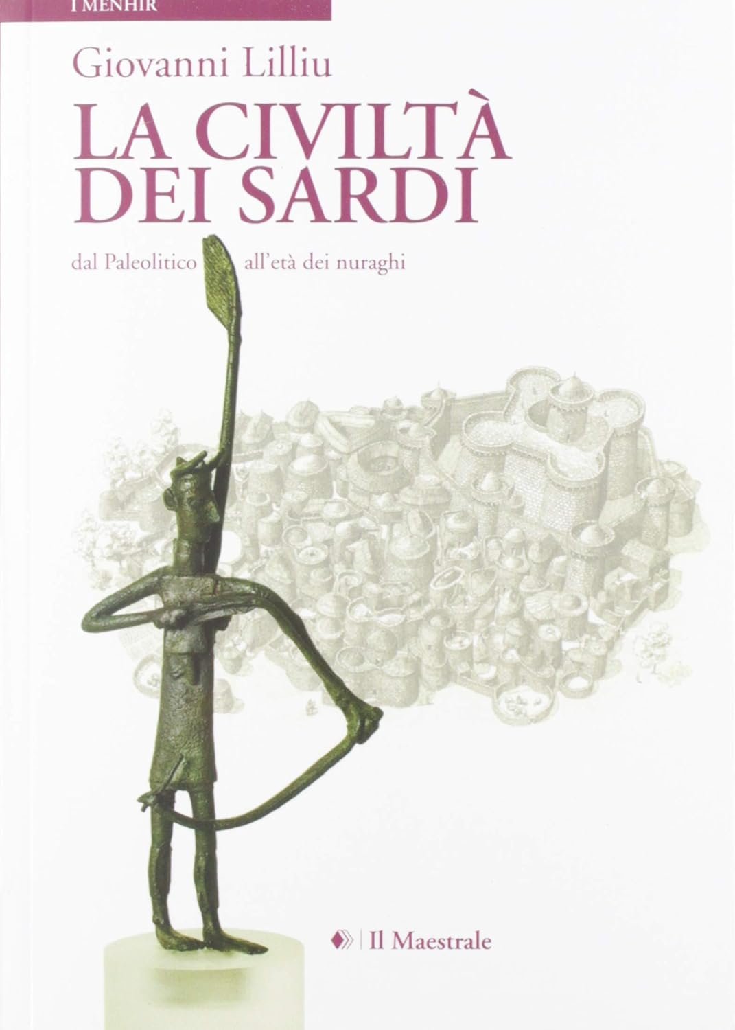 La civiltà dei sardi. Dal paleolitico all'età dei nuraghi