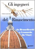 Gli ingegneri del Rinascimento (italiano). Da Brunelleschi a Leonardo da Vinci