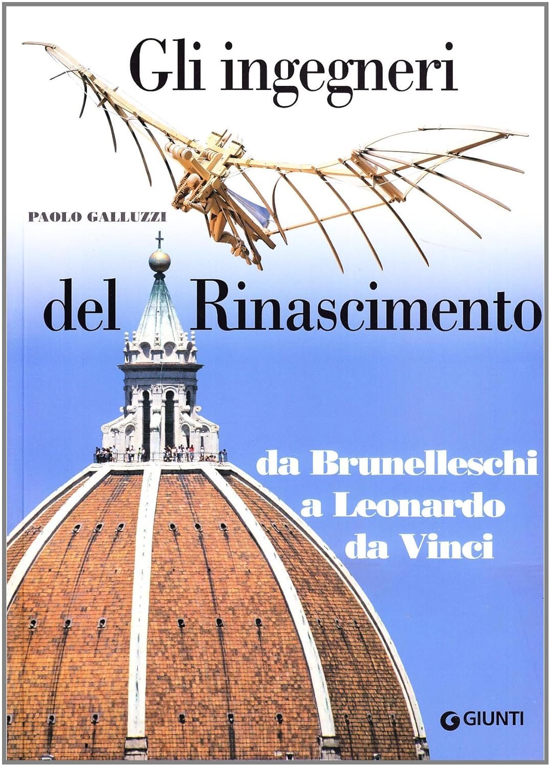 Gli ingegneri del Rinascimento (italiano). Da Brunelleschi a Leonardo da Vinci