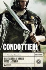 Condottieri. I guerrieri che hanno fatto la storia