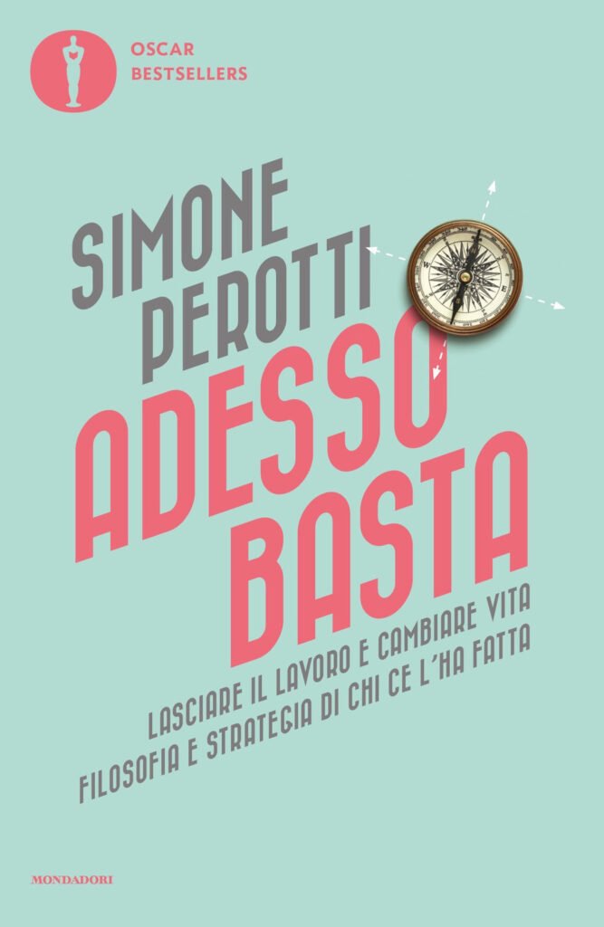 Adesso basta. Lasciare il lavoro e cambiare vita. Filosofia e strategia di chi ce l’ha fatta