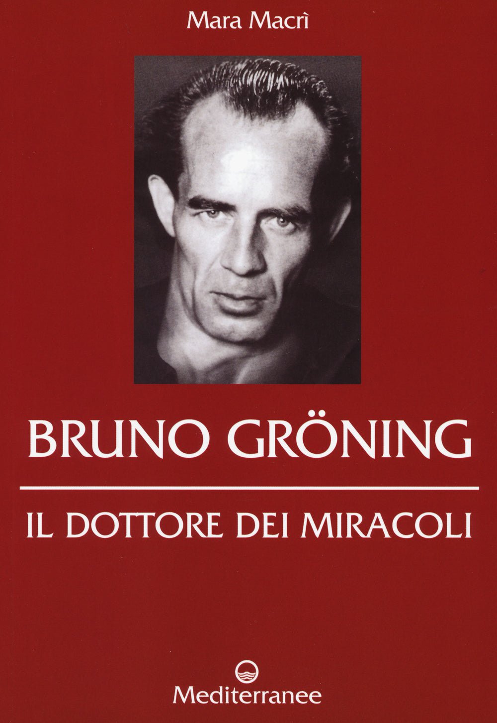 Bruno Gröning. Il dottore dei miracoli
