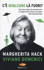 C'è qualcuno là fuori? Alla ricerca della vita extraterrestre. Le indagini della scienza e gli inganni della fantarcheologia