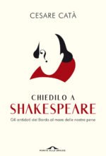 Chiedilo a Shakespeare. Gli antidoti del Bardo al mare delle nostre pene