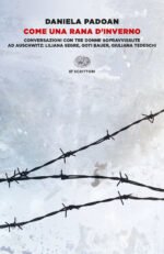 Come una rana d'inverno. Conversazioni con tre donne sopravvissute ad Auschwitz: Liliana Segre, Goti Bauer, Giuliana Tedeschi