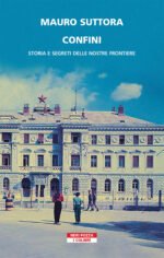 Confini. Storia e segreti delle nostre frontiere