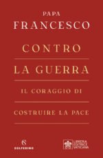 Contro la guerra. Il coraggio di costruire la pace