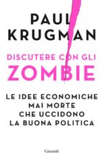Discutere con gli zombie. Le idee economiche mai morte che uccidono la buona politica