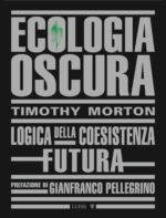 Ecologia oscura. Logica della coesistenza futura