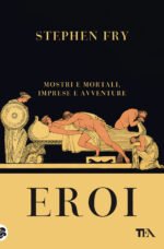 Eroi. Mostri e mortali, imprese e avventure