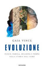 Evoluzione. Fuoco, parola, bellezza e tempo nella storia dell'uomo