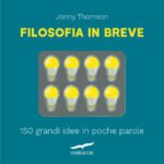 Filosofia in breve. 150 grandi idee in poche parole