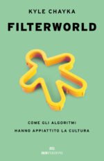Filterworld. Come gli algoritmi hanno appiattito la cultura