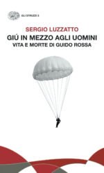 Giù in mezzo agli uomini. Vita e morte di Guido Rossa