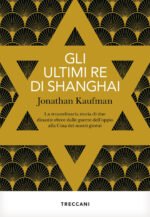 Gli ultimi re di Shanghai. La straordinaria storia di due dinastie ebree dalle guerre dell'oppio alla Cina dei nostri giorni