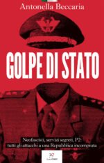 Golpe di Stato. Neofascisti, servizi segreti, P2: tutti gli attacchi a una Repubblica incompiuta