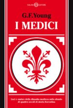 I Medici. Luci e ombre della dinastia medicea sullo sfondo di quattro secoli di storia fiorentina