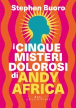 I cinque misteri dolorosi di Andy Africa