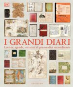 I grandi diari. Lettere, agende, taccuini di personalità straordinarie