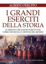 I grandi eserciti della storia. Le armate che hanno scritto nel corso dei secoli il destino del mondo