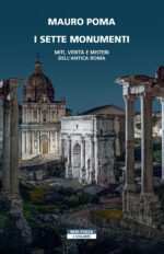 I sette monumenti. Miti, verità e misteri dell'Antica Roma