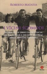 I vicini scomodi. Storia di un ebreo di provincia, di sua moglie e dei suoi tre figli negli anni del fascismo
