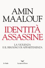 Identità assassine. La violenza e il bisogno di appartenenza
