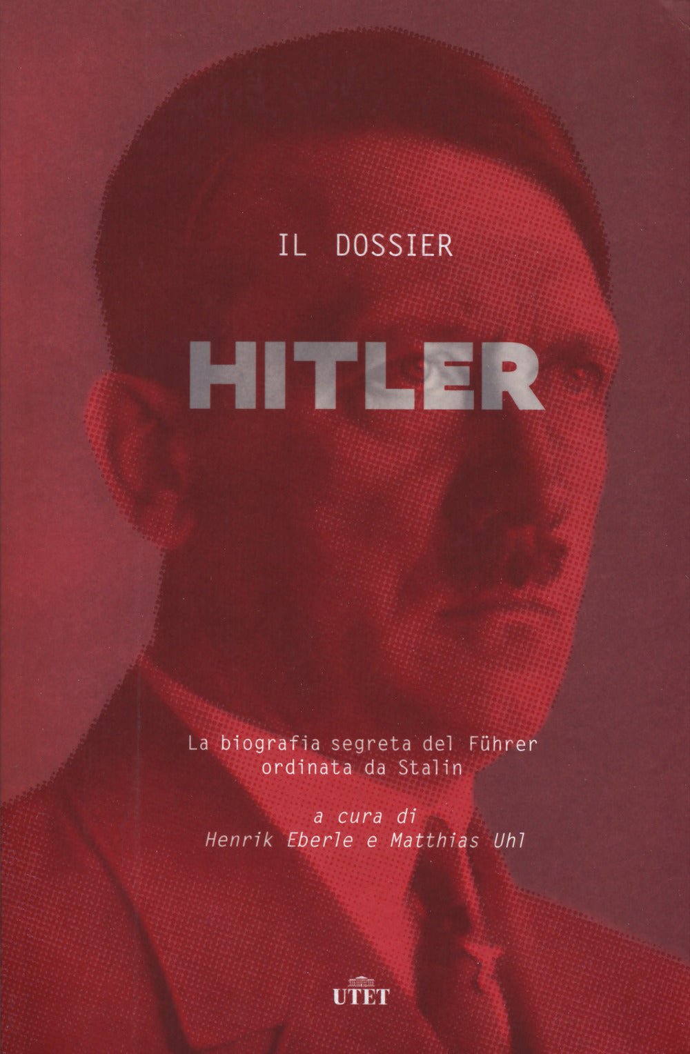 Il dossier Hitler. La biografia segreta del Fu?hrer ordinata da Stalin