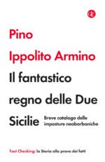 Il fantastico regno delle Due Sicilie. Breve catalogo delle imposture neoborboniche