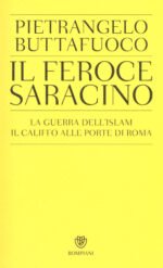 Il feroce saracino. La guerra dell'Islam. Il califfo alle porte di Roma