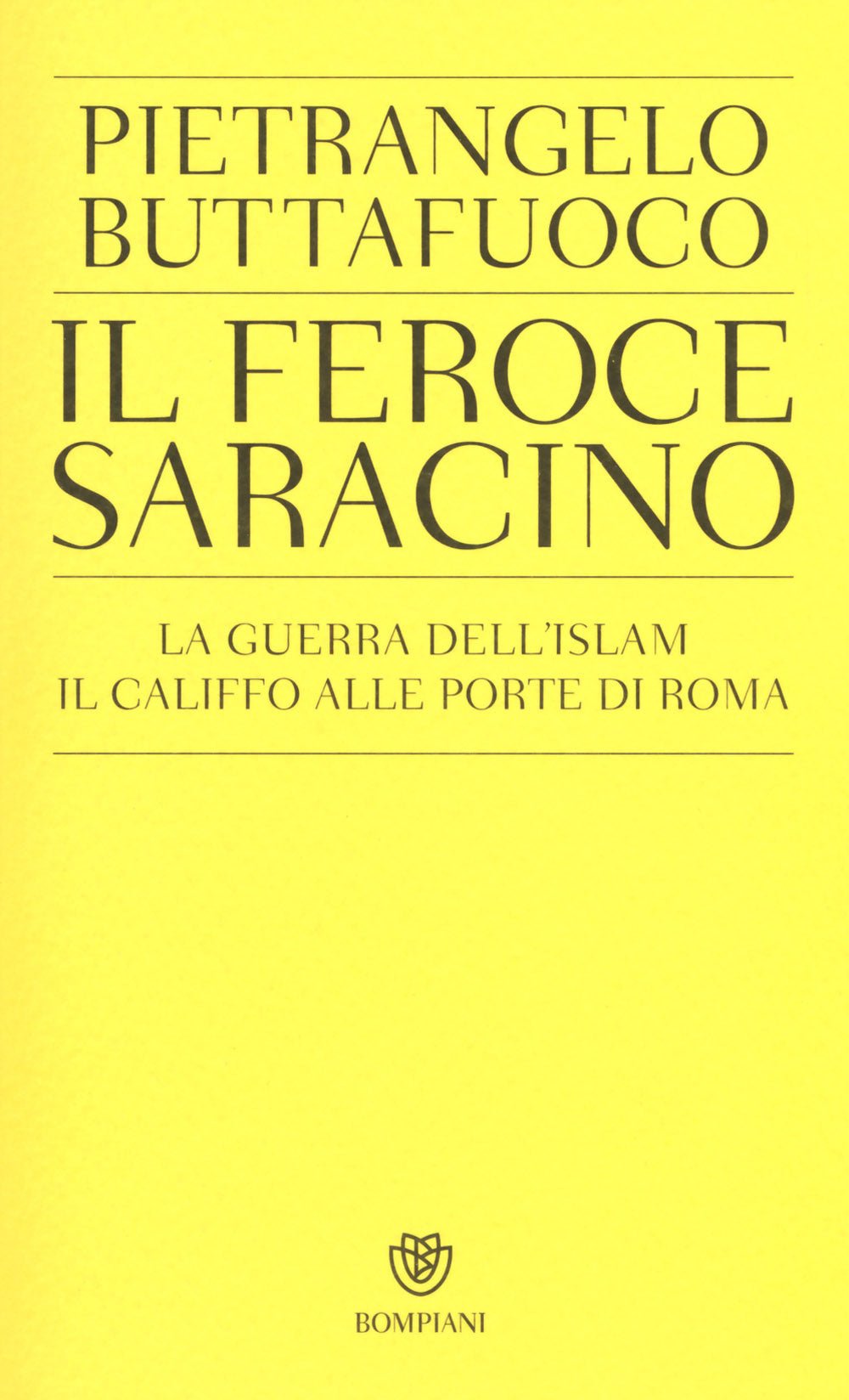 Il feroce saracino. La guerra dell'Islam. Il califfo alle porte di Roma