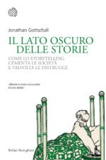 Il lato oscuro delle storie. Come lo storytelling cementa le società e talvolta le distrugge