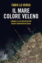 Il mare colore veleno. Indagine su uno dei più grandi disastri ambientali del paese