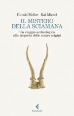 Il mistero della sciamana. Un viaggio archeologico alla scoperta delle nostre origini