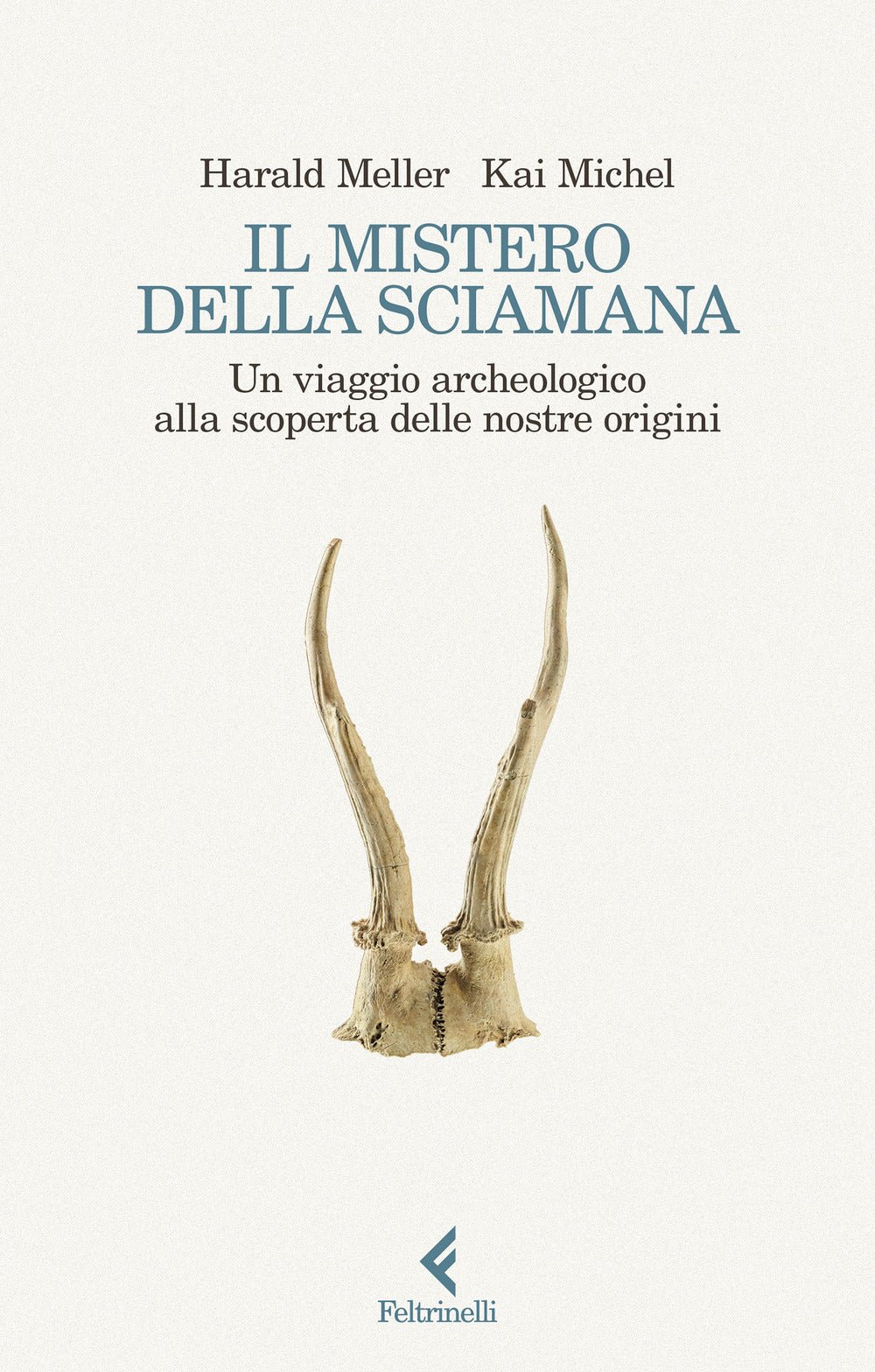 Il mistero della sciamana. Un viaggio archeologico alla scoperta delle nostre origini