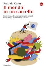 Il mondo in un carrello. Come la nostra spesa cambia le sorti di ecologia, economia e cultura