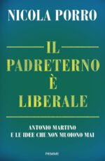 Il padreterno è liberale. Antonio Martino e le idee che non muoiono mai