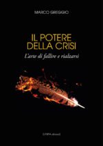 Il potere della crisi. L'arte di fallire e rialzarsi