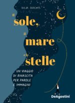Il sole, il mare e le stelle. Un viaggio di rinascita per parole e immagini