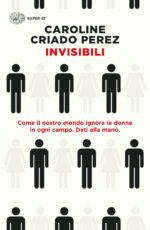 Invisibili. Come il nostro mondo ignora le donne in ogni campo