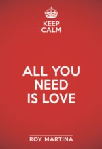 Keep calm. All you need is love