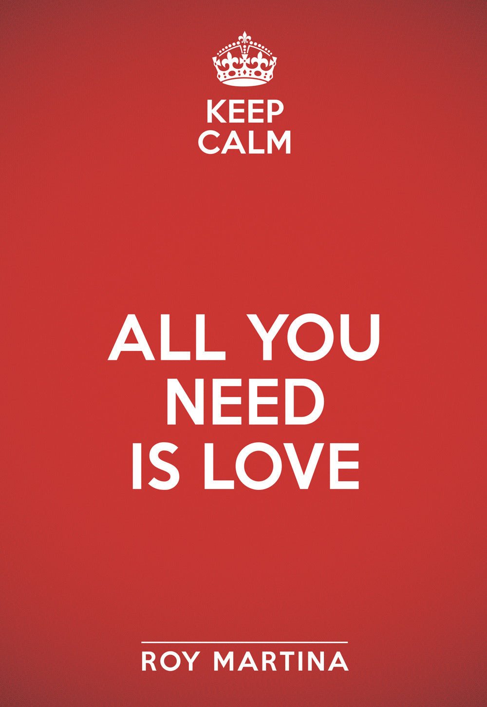 Keep calm. All you need is love