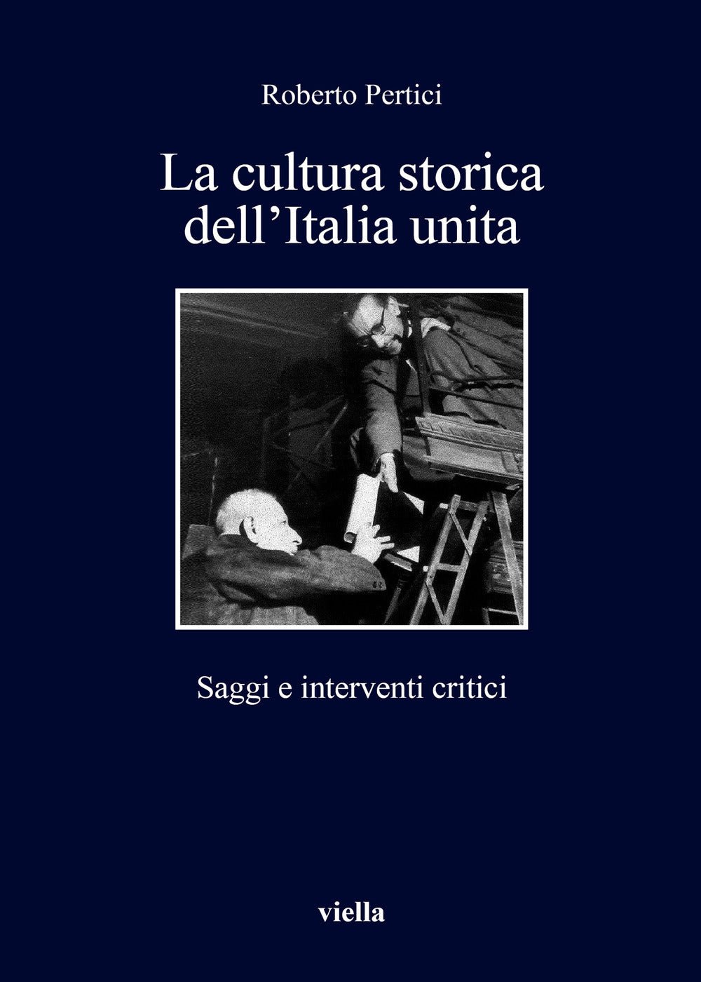 La cultura storica dell'Italia unita. Saggi e interventi critici