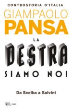 La destra siamo noi. Controstoria d'Italia. Da Scelba a Salvini