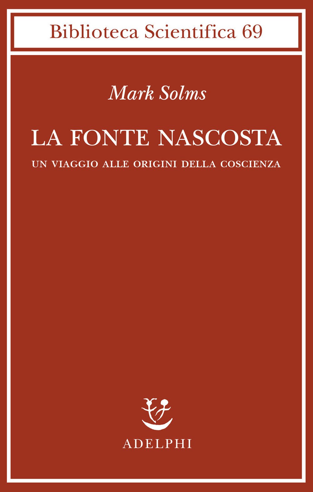 La fonte nascosta. Un viaggio alle origini della coscienza