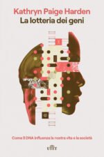 La lotteria dei geni. Come il DNA influenza la nostra vita e la società