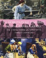 La mobilitazione femminile nella Grande Guerra. Ediz. illustrata. Vol. 1