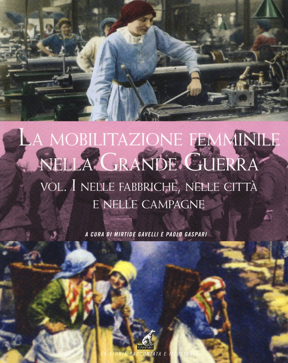 La mobilitazione femminile nella Grande Guerra. Ediz. illustrata. Vol. 1